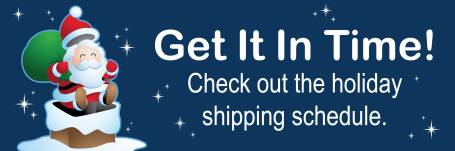 Get it in time! Check out the holiday shipping schedule.